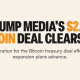 Trump Media Amasses $2 Billion Bitcoin Hoard After SEC-Cleared Fundraise
